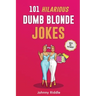 101 Hilarious Dumb Blonde Jokes: Laugh Out Loud With These Funny Blondes Jokes: Even Your Blonde Friend Will LOL! (WITH 30+ PICTURES)