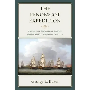 The Penobscot Expedition: Commodore Saltonstall and the Massachusetts Conspiracy of 1779