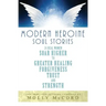 Modern Heroine Soul Stories: 24 Real Women Soar Higher to Greater Healing, Forgiveness, Trust, and Strength