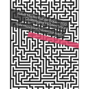 Adult Mazes Puzzle Book - 200 Challenging Puzzles, Vol.1: Giant Maze Book Puzzlers for Adults