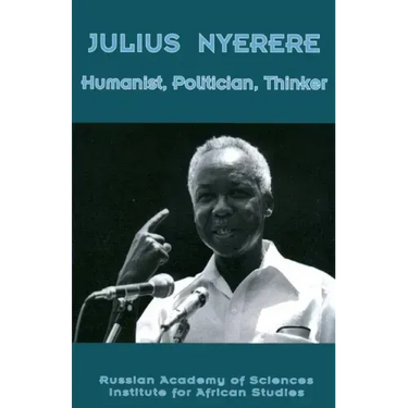 Julius Nyerere. Humanist, Politician, Thinker