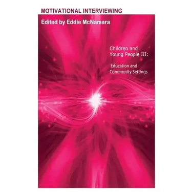 Motivational Interviewing: Children and Young People III " Education and Community Settings "