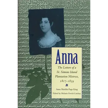 Anna: Letters of a St Simons Island Plantation Mistress, 1817-1859