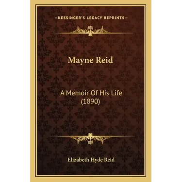 Mayne Reid: A Memoir Of His Life (1890)