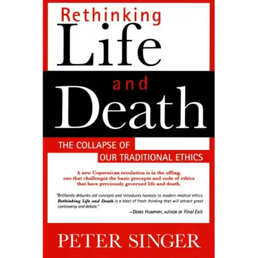 Rethinking Life and Death: The Collapse of Our Traditional Ethics