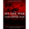 The Six Day War and the Yom Kippur War: The History of the Military Conflicts that Established Israel as a Superpower in the Middle East