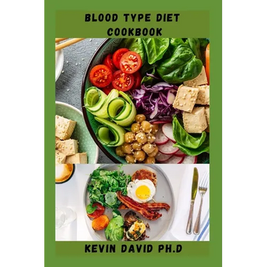 Blood Type Diet Cookbook: Dietary Guide On How To Eat Right For Your Blood Type Every Day