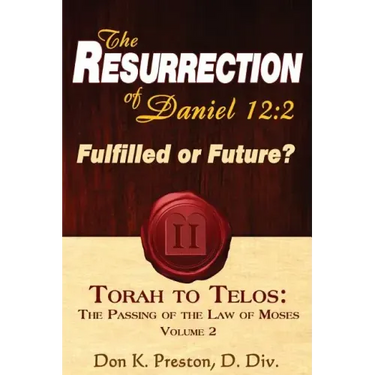 The Resurrection of Daniel 12: Future or Fulfilled?: Torah To Telos, The End of the Law of Moses