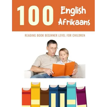 100 English - Afrikaans Reading Book Beginner Level for Children: Practice Reading Skills for child toddlers preschool kindergarten and kids