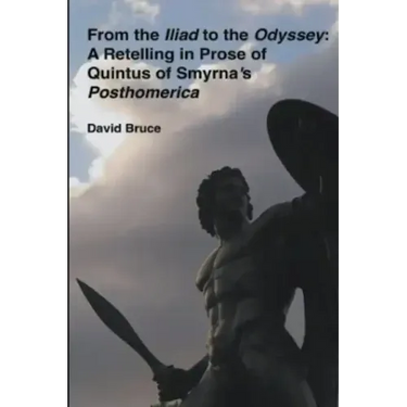 From the Iliad to the Odyssey: A Retelling in Prose of Quintus of Smyrna's Posthomerica