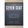 The Seven Seat: A True Story of Rowing, Revenge, and Redemption