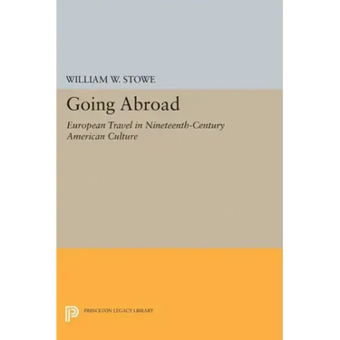 Going Abroad: European Travel in Nineteenth-Century American Culture