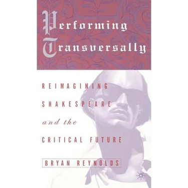 Performing Transversally: Reimagining Shakespeare and the Critical Future