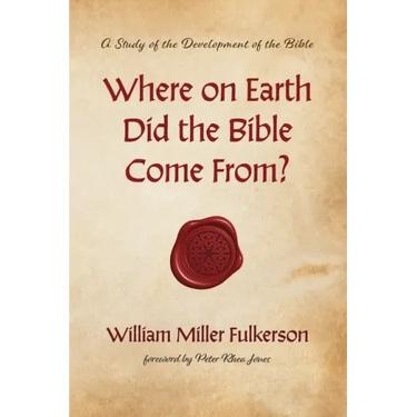 Where on Earth Did the Bible Come From?: A Study of the Development of the Bible