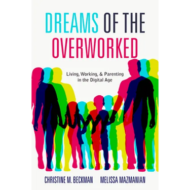 Dreams of the Overworked: Living, Working, and Parenting in the Digital Age