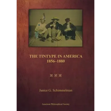 Tintype in America, 1856-1880: Transactions, American Philosophical Society (Vol. 97, Part 2)