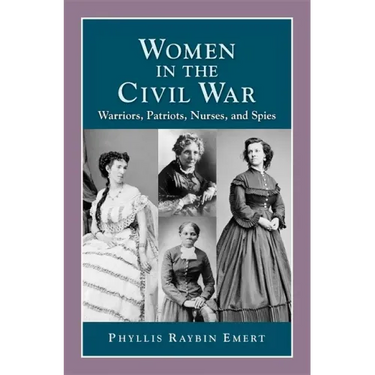 Women in the Civil War: Warriors, Patriots, Nurses, and Spies
