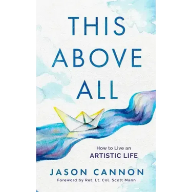 This Above All: How to Live an Artistic Life