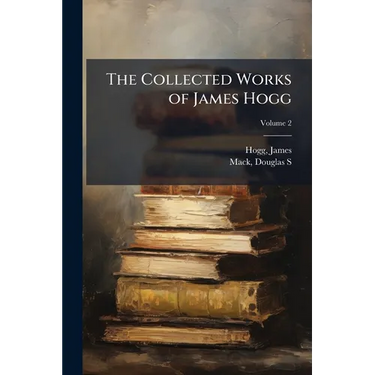 The Collected Works of James Hogg