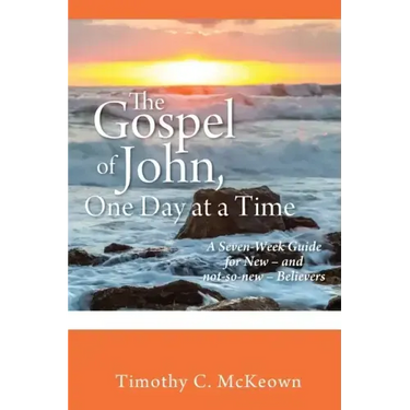 THE GOSPEL of JOHN, ONE DAY at a TIME: A Seven-Week Guide for New - and not-so-new - Believers