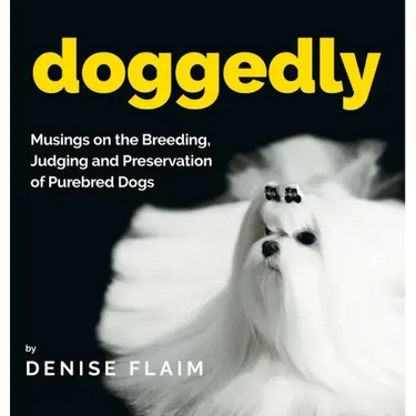 Doggedly: Musings on the Breeding, Judging and Preservation of Purebred Dogs