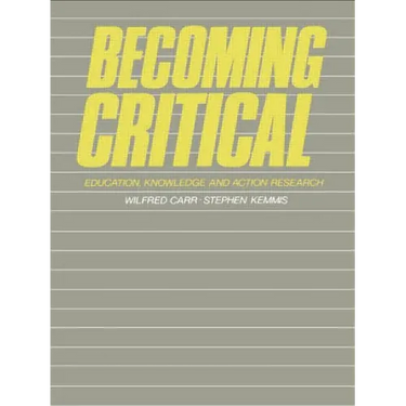 Becoming Critical: Education Knowledge and Action Research