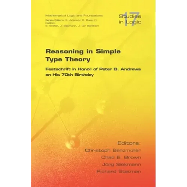 Reasoning in Simple Type Theory: Festschrift in Honor of Peter B. Andrews on His 70th Birthday