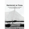 Pentecost In Tulsa: The Revivals and Race Massacre that Shaped the Pentecostal Movement in Tulsa