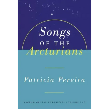 Songs of the Arcturians: Arcturian Star Chronicles Book 1