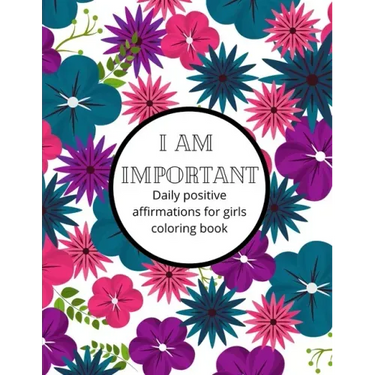 I am Important: Daily positive affirmations for girls Ultimate girl power coloring book