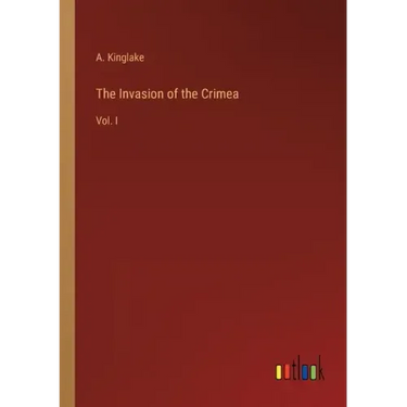 The Invasion of the Crimea: Vol. I