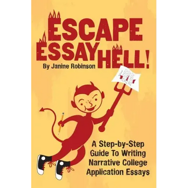 Escape Essay Hell!: A Step-by-Step Guide to Writing Narrative College Application Essays