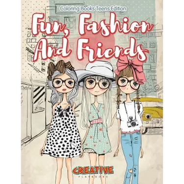 Fun, Fashion And Friends - Coloring Books Teens Edition