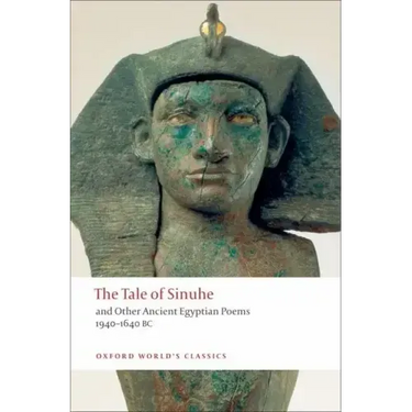 The Tale of Sinuhe: And Other Ancient Egyptian Poems 1940-1640 B.C.