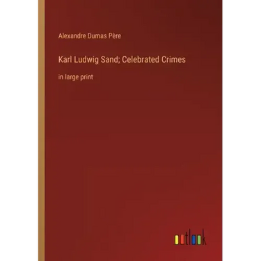 Karl Ludwig Sand; Celebrated Crimes: in large print