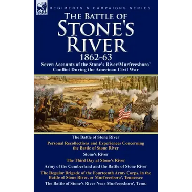 The Battle of Stone's River,1862-3: Seven Accounts of the Stone's River/Murfreesboro Conflict During the American Civil War