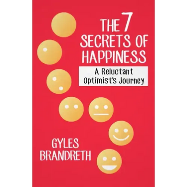 The 7 Secrets of Happiness: A Reluctant Optimist's Journey