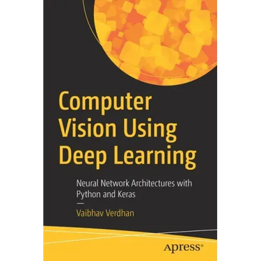 Computer Vision Using Deep Learning: Neural Network Architectures with Python and Keras