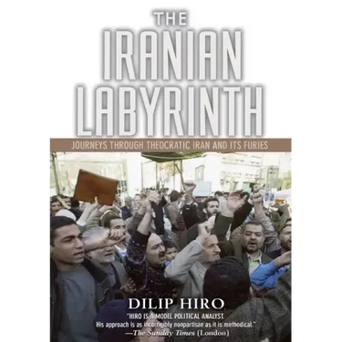 The Iranian Labyrinth: Journeys Through Theocratic Iran and Its Furies