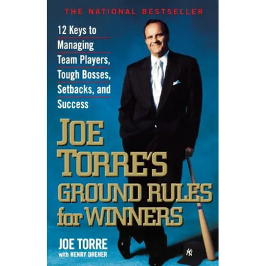 Joe Torre's Ground Rules for Winners: 12 Keys to Managing Team Players, Tough Bosses, Setbacks, and Success
