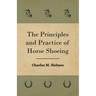 The Principles And Practice Of Horse Shoeing