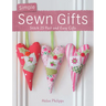 Simple Sewn Gifts: Stitch 25 Fast and Easy Gifts
