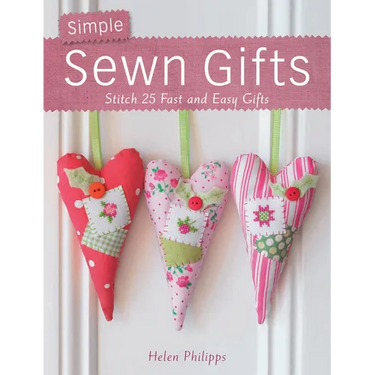 Simple Sewn Gifts: Stitch 25 Fast and Easy Gifts