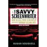 The Savvy Screenwriter: How to Sell Your Screenplay (and Yourself) Without Selling Out!