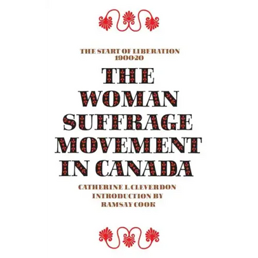 The Woman Suffrage Movement in Canada: Second Edition