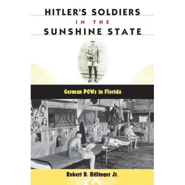 Hitler's Soldiers in the Sunshine State: German POWs in Florida