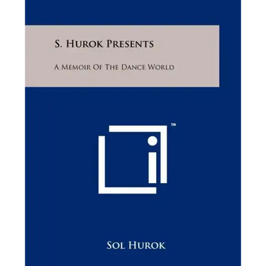 S. Hurok Presents: A Memoir Of The Dance World
