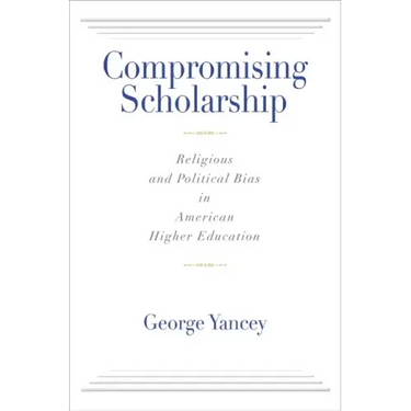 Compromising Scholarship: Religious and Political Bias in American Higher Education