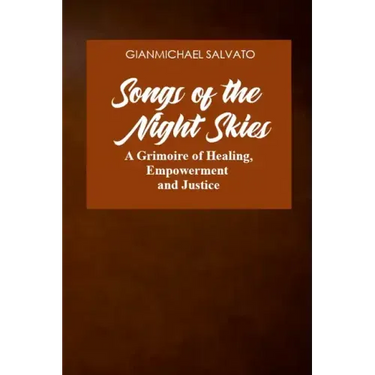 Songs of the Night Skies: A Grimoire of Healing, Empowerment and Justice