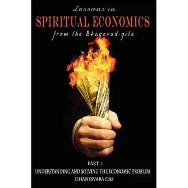 Lessons in Spiritual Economics from the Bhagavad-gita: Understanding and Solving the Economic Problem
